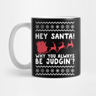 Hey Santa! Why You Always Be Judgin' Ugly Christmas Mug